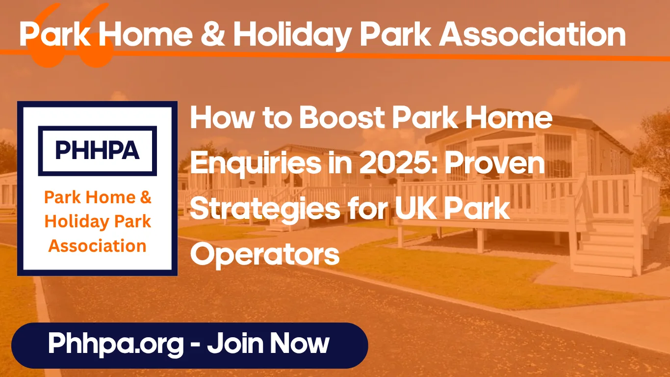 How to Boost Park Home Enquiries in 2025: Proven Strategies for UK Park Operators