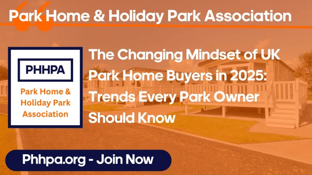 The Changing Mindset of UK Park Home Buyers in 2025: Trends Every Park Owner Should Know