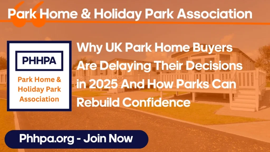 Why UK Park Home Buyers Are Delaying Their Decisions in 2025 — And How Parks Can Rebuild Confidence
