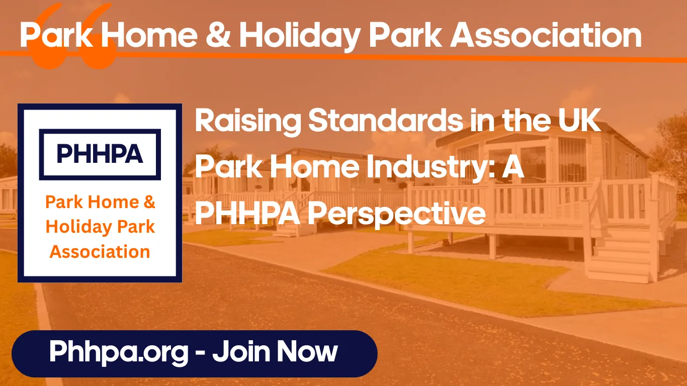 Raising Standards in the UK Park Home Industry: A PHHPA Perspective