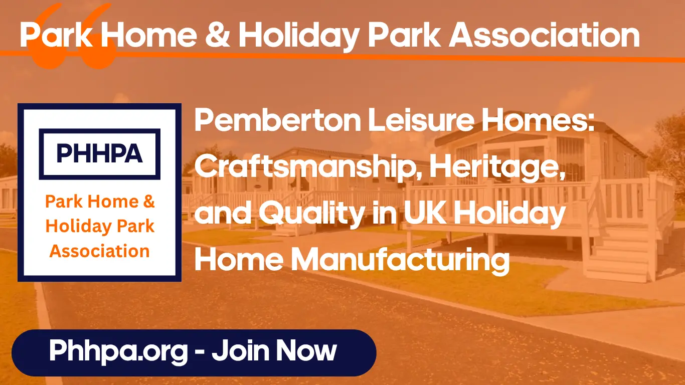 Pemberton Leisure Homes: Craftsmanship, Heritage, and Quality in UK Holiday Home Manufacturing